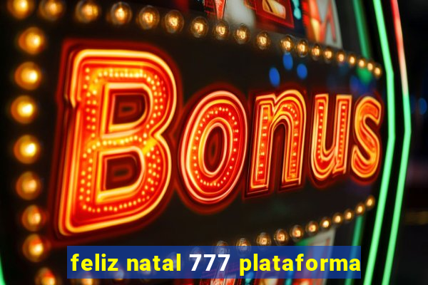 feliz natal 777 plataforma